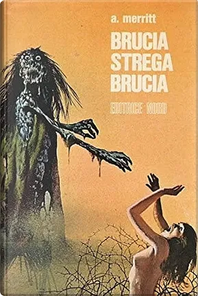 A. Merritt: Brucia, strega, brucia (Hardcover, italiano language, 1971, Editrice Nord)