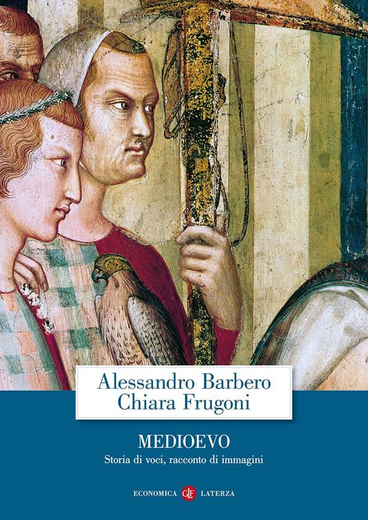 Alessandro Barbero, Chiara Frugoni: Medioevo. Storia di voci, racconto di immagini (Paperback, 2015, Laterza)