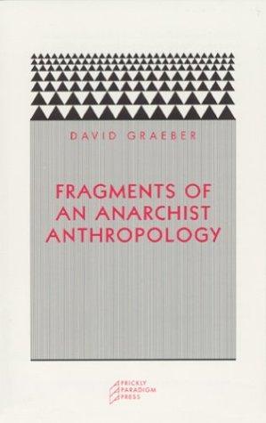 David Graeber: Fragments of an Anarchist Anthropology (2004, Prickly Paradigm Press, Distributed by University of Chicago Press)