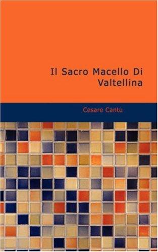 Cesare Cantù: Il Sacro Macello Di Valtellina (Paperback, Italian language, 2007, BiblioBazaar)