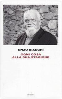 Enzo Bianchi: Ogni cosa alla sua stagione (Hardcover, italiano language, 2010, Einaudi)