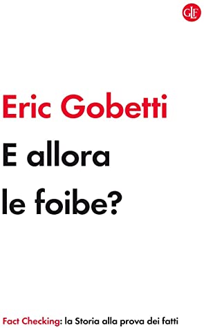 Erik Gobetti: E allora le foibe? (Italian language, 2020, Laterza)