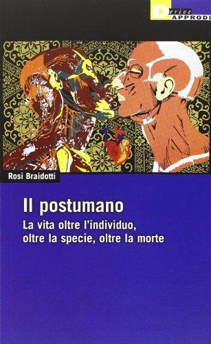 Rosi Braidotti: Il postumano (Italian language, 2014, DeriveApprodi)