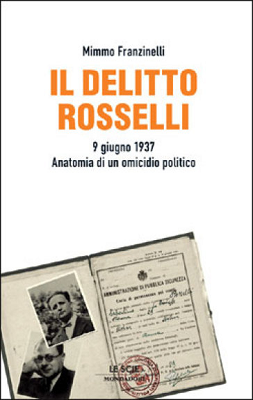 Mimmo Franzinelli: Il delitto Rosselli (Italian language, 2007, Mondadori)