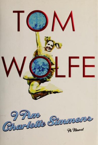 Tom Wolfe: I am Charlotte Simmons (2004, HarperCollins)