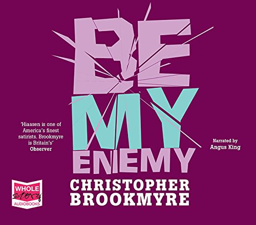 Christopher Brookmyre: Be My Enemy (AudiobookFormat, 2015, Whole Story Audiobooks)