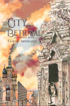 Claudie Arseneault: City of Betrayal (Paperback, 2018, The Kraken Collective)