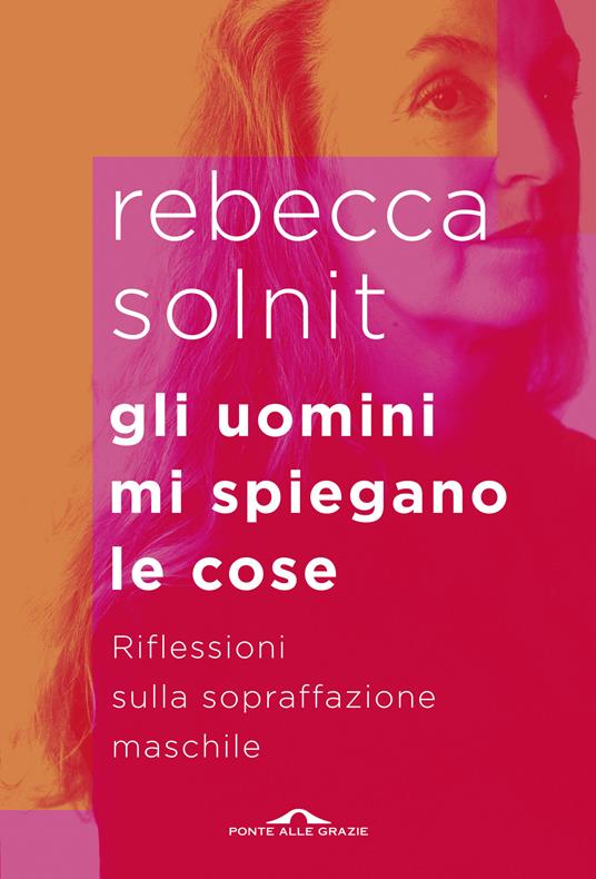 Rebecca Solnit: Gli uomini mi spiegano le cose (EBook, Ponte alle Grazie)