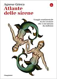 Agnese Grieco: Atlante delle sirene (Paperback, italiano language, il Saggiatore)