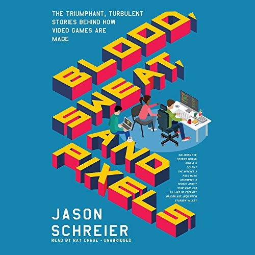 Jason Schreier: Blood, Sweat, and Pixels (AudiobookFormat, 2017, HarperCollins Publishers and Blackstone Audio)