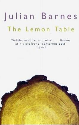 Julian Barnes: The Lemon Table (2005)