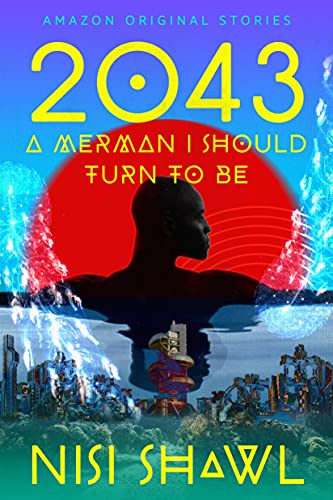 Nisi Shawl: 2043... A Merman I Should Turn to Be (EBook, Amazon Original Stories)