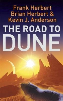 Frank Herbert, Kevin J. Anderson, Brian Herbert: The Road to Dune (2006, Hodder & Stoughton)