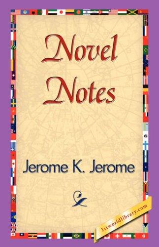 Jerome Klapka Jerome: Novel Notes (Hardcover, 2007, 1st World Library - Literary Society)