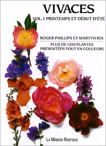 Roger Phillips, Martyn Rix: Plantes vivaces. Volume 1, Printemps et début d'été (Hardcover, 2008, La Maison Rustique)