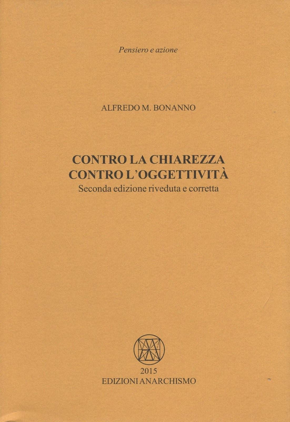 Alfredo Maria Bonanno: Contro la chiarezza. Contro l’oggettività (Hardcover, italiano language, 2015, Edizioni Anarchismo)