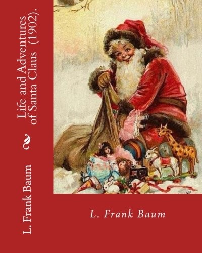 L. Frank Baum: Life and Adventures of Santa Claus  .  By : L. Frank Baum (Paperback, 2018, CreateSpace Independent Publishing Platform)