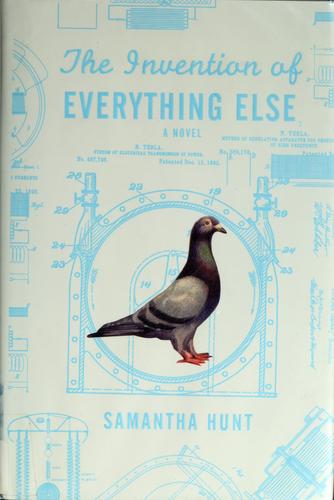 Samantha Hunt: The Invention of Everything Else (Hardcover, 2008, Houghton Mifflin)