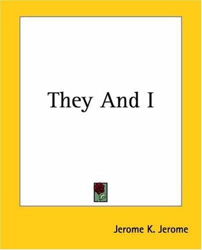Jerome Klapka Jerome: They And I (Paperback, 2004, Kessinger Publishing)