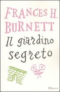 Frances Hodgson Burnett: Il giardino segreto (Paperback, Italiano language, 2006, Rizzoli)