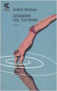 André Aciman: Chiamami col tuo nome (Paperback, Italiano language, 2008, Guanda)