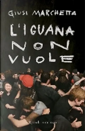 Giusi Marchetta: L'iguana non vuole (Italian language, 2011, Rizzoli)