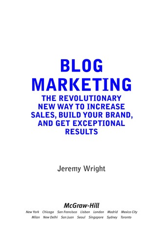 Jeremy Wright: Blog Marketing (EBook, 2006, McGraw-Hill)