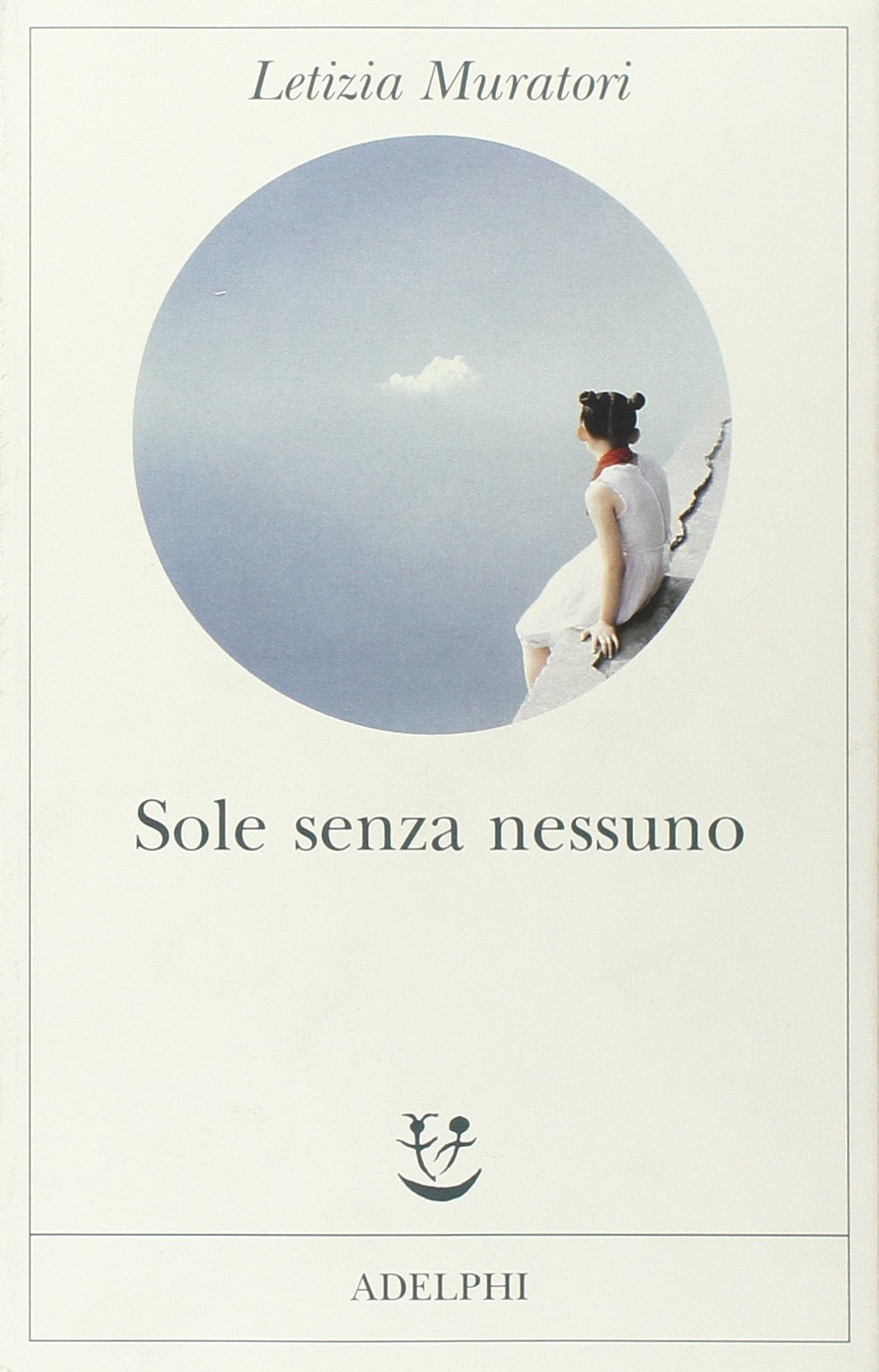 Letizia Muratori: Sole senza nessuno (Paperback, Italian language, 2010, Adelphi)