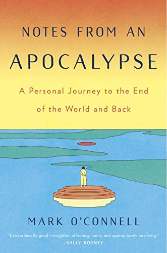 Mark O'Connell: Notes from an Apocalypse (Hardcover, 2020, Doubleday)