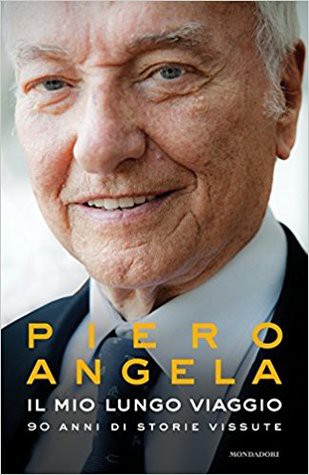 Piero Angela: Il mio lungo viaggio (Italian language, 2017, Mondadori)