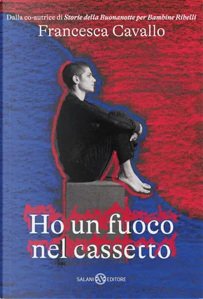 Francesca Cavallo: Ho un fuoco nel cassetto (EBook, Italiano language, 2022, Salani)