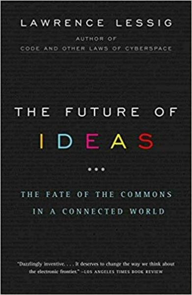 Lawrence Lessig: The Future of Ideas (2001, Random House)