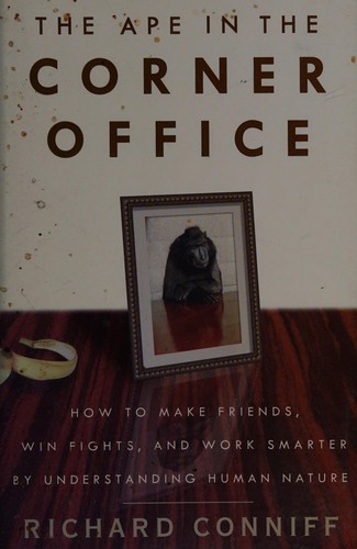 Richard Conniff: The ape in the corner office (2007, Three Rivers Press)