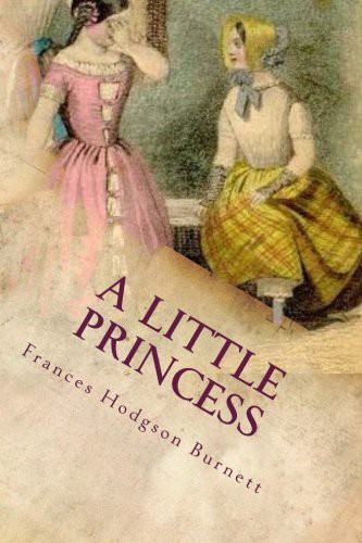 Frances Hodgson Burnett: A Little Princess (Paperback, 2016, Createspace Independent Publishing Platform, CreateSpace Independent Publishing Platform)