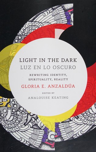 Gloria Evangelina Anzaldúa: Light in the dark = (2015, Duke University Press Books)