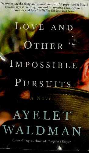 Ayelet Waldman: Love and other impossible pursuits (2007, Anchor Books)