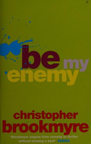 Christopher Brookmyre: Be My Enemy (Paperback, 2006, Abacus)