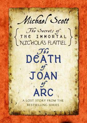 Michael Scott: The Death of Joan of Arc (The Secrets of the Immortal Nicholas Flamel, #4.5) (2010)