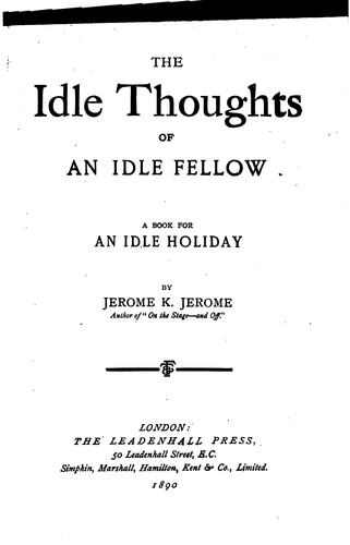 Jerome Klapka Jerome, Leadenhall Press: The Idle Thoughts of an Idle Fellow: A Book for an Idle Holiday (1890, Leadenhall Press)