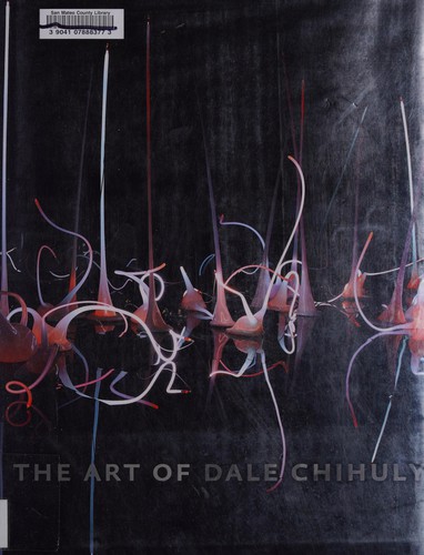 Dale Chihuly: The art of Dale Chihuly (2008, Chronicle Books)