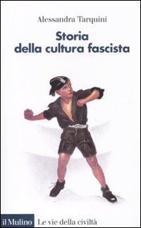 Alessandra Tarquini: Storia della cultura fascista (Paperback, Italiano language, 2011, Il Mulino)