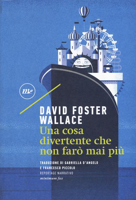 David Foster Wallace: Una cosa divertente che non farò mai più (Italiano language, 2017, Minimum fax)