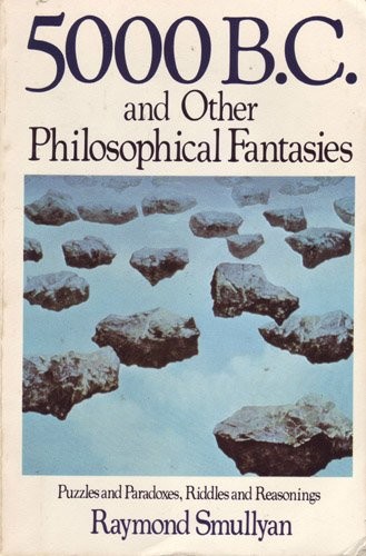 Raymond Smullyan: 5000 B.C. and Other Philosophical Fantasies (Paperback, 1984, St Martins Pr)