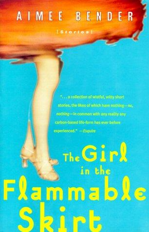 Aimee Bender: The Girl in the Flammable Skirt (1999, Anchor)