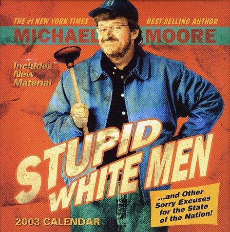 Michael Moore: Stupid White Men 2003 Day to Day Block Calendar (2002, Andrews Mcmeel Pub (Cal))