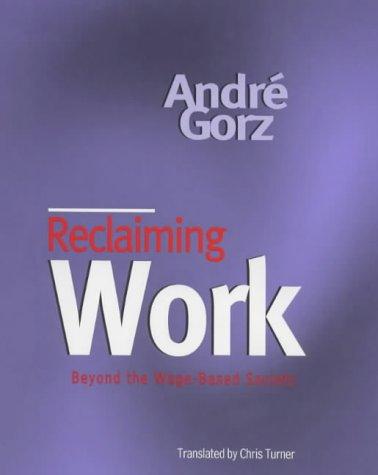 André Gorz: Reclaiming Work (Hardcover, Polity Press)