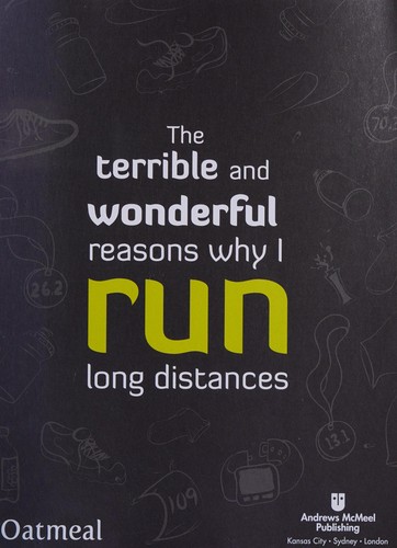 Inman Matthew, The Oatmeal Staff: Terrible and Wonderful Reasons Why I Run Long Distances (2014, Andrews McMeel Publishing)