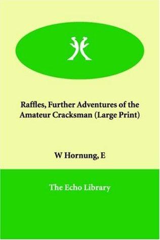 E. W. Hornung: Raffles, Further Adventures of the Amateur Cracksman (Paperback, 2005, Echo Library)