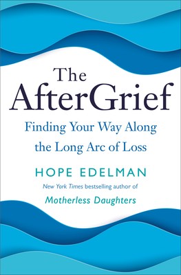 Hope Edelman: AfterGrief (2020, Random House Publishing Group)