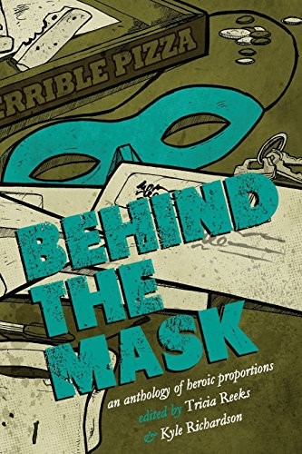 Seanan McGuire, Sarah Pinsker, Lavie Tidhar, Carrie Vaughn, Kelly Link, Cat Rambo, Tricia Reeks, Kyle Richardson: Behind the Mask (Paperback, 2017, Meerkat Press, LLC)